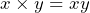 x \times y=xy