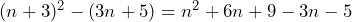 (n+3)^2-(3n+5)=n^2+6n+9-3n-5