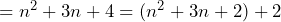 =n^2+3n+4=(n^2+3n+2)+2