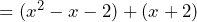 =(x^2-x-2)+(x+2)